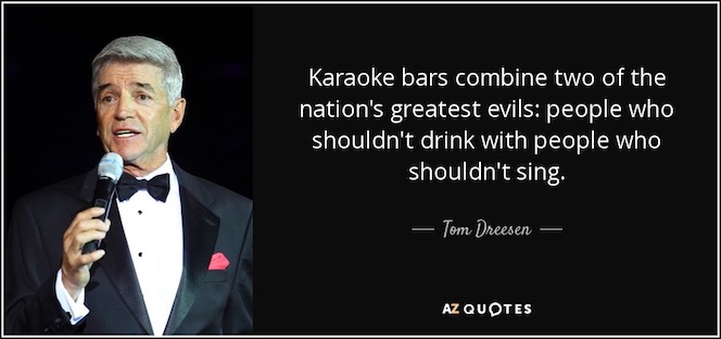 quote-karaoke-bars-combine-two-of-the-nation-s-greatest-evils-people-who-shouldn-t-drink-with-tom-dreesen-120-56-20